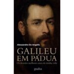  Para saber mais sobre os anos de Galileu Galilei na cidade de Pádua leia ao livro Galileu em Pádua de Alessandro De Angelis